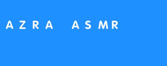 AZRA ASMR